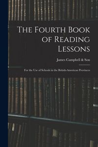 Produktbild: The Fourth Book of Reading Lessons; for the Use of Schools in the British-American Provinces