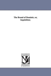 Produktbild: The Brand of Dominic; or, inquisition;