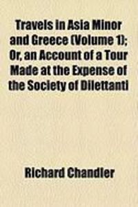 Produktbild: Travels in Asia Minor and Greece (Volume 1); Or, an Account of a Tour Made at the Expense of the Society of Dilettanti