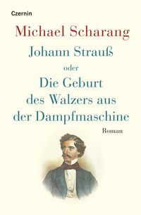 Produktbild: Johann Strau&szlig; oder Die Geburt des Walzers aus der Dampfmaschine