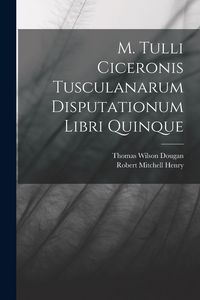 Produktbild: M. Tulli Ciceronis Tusculanarum Disputationum Libri Quinque