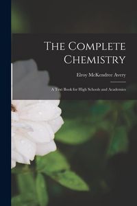 Produktbild: The Complete Chemistry: A Text Book for High Schools and Academies