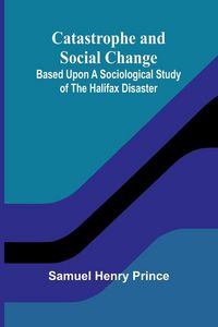 Produktbild: Catastrophe and Social Change; Based Upon a Sociological Study of the Halifax Disaster