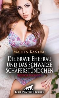 Produktbild: Die brave Ehefrau und das schwarze Sch&auml;ferst&uuml;ndchen | Erotische Geschichte + 2 weitere Geschichten