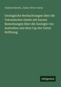 Produktbild: Geologische Beobachtungen &uuml;ber die Vulcanischen Inseln mit kurzen Bemerkungen &uuml;ber die Geologie von Australien und dem Cap der Guten Hoffnung
