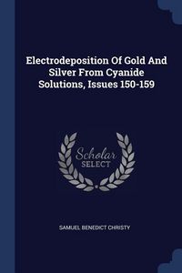 Produktbild: Electrodeposition Of Gold And Silver From Cyanide Solutions, Issues 150-159