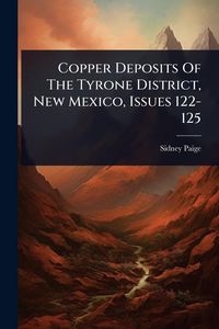 Produktbild: Copper Deposits Of The Tyrone District, New Mexico, Issues 122-125