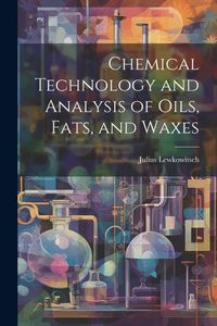 Produktbild: Chemical Technology and Analysis of Oils, Fats, and Waxes