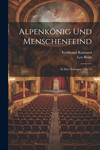 Produktbild: Alpenk&ouml;nig Und Menschenfeind: In Drei Aufz&uuml;gen: Op. 14