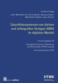 Produktbild: Zukunftskompetenzen von kleinen und mittelgro&szlig;en Verlagen (KMV) im digitalen Wandel