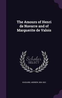 Produktbild: The Amours of Henri de Navarre and of Marguerite de Valois
