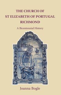 Produktbild: The Church of St Elizabeth Of Portugal Richmond. A Bicentennial History