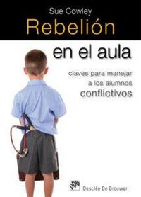 Produktbild: Rebeli&oacute;n en el aula : claves para manejar a los alumnos conflictivos