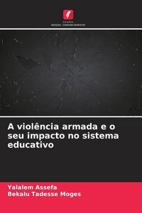 Produktbild: A viol&ecirc;ncia armada e o seu impacto no sistema educativo