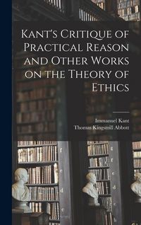 Produktbild: Kant's Critique of Practical Reason and Other Works on the Theory of Ethics