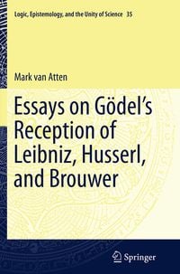 Produktbild: Essays on Gödel&rsquo;s Reception of Leibniz, Husserl, and Brouwer
