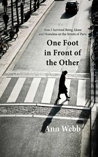 Produktbild: One Foot in Front of the Other: How I Survived Being Alone and Homeless on the Streets of Paris