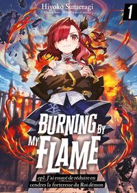 Produktbild: Burning By My Flame (Francais Light Novel) - ep1. J'ai essay&eacute; de r&eacute;duire en cendres la forteresse du Roi d&eacute;mon