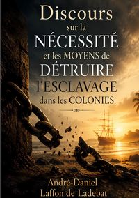 Produktbild: Discours sur la n&eacute;cessit&eacute; et les moyens de d&eacute;truire l'esclavage dans les colonies