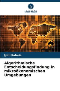 Produktbild: Algorithmische Entscheidungsfindung in mikro&ouml;konomischen Umgebungen