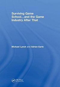 Produktbild: Lynch, M: Surviving Game School...and the Game Industry Afte