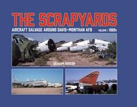 Produktbild: The Scrapyards: Aircraft Salvage Around Davis-Monthan AFB - Volume 1 1980s