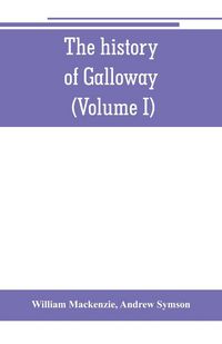 Produktbild: The history of Galloway, from the earliest period to the present time (Volume I)