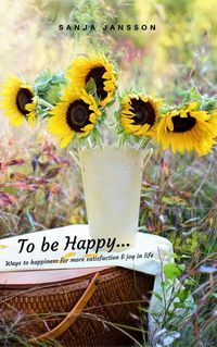 Produktbild: To be Happy...Ways to happiness for more satisfaction & joy in life
