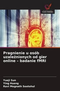 Produktbild: Pragnienie u os&oacute;b uzale&iquest;nionych od gier online - badanie fMRI