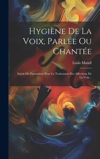 Produktbild: Hygi&egrave;ne De La Voix, Parl&eacute;e Ou Chant&eacute;e