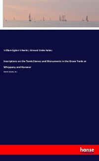 Produktbild: Inscriptions on the Tomb Stones and Monuments in the Grave Yards at Whippany and Hanover