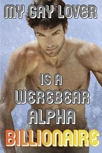 Produktbild: My Gay Lover Is A Werebear Alpha Billionaire (Colehearth, #3)