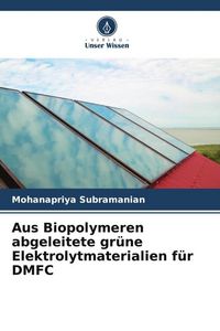 Produktbild: Aus Biopolymeren abgeleitete gr&uuml;ne Elektrolytmaterialien f&uuml;r DMFC