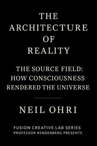 Produktbild: The Source Field - How Consciousness Rendered the Universe (The Architecture of Reality)