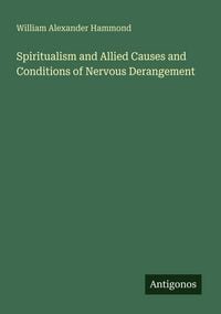 Produktbild: Spiritualism and Allied Causes and Conditions of Nervous Derangement