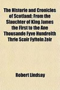 Produktbild: The Historie and Cronicles of Scotland; From the Slauchter of King James the First to the Ane Thousande Fyve Hundreith Thrie Scoir Fyftein Zeir