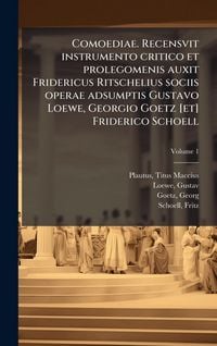Produktbild: Comoediae. Recensvit instrumento critico et prolegomenis auxit Fridericus Ritschelius sociis operae adsumptis Gustavo Loewe, Georgio Goetz [et] Friderico Schoell