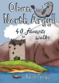 Produktbild: Oban and North Argyll: 40 Favourite Walks