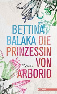 Bild vom Artikel Die Prinzessin von Arborio vom Autor Bettina Balàka