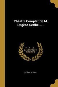 Produktbild: Th&eacute;atre Complet De M. Eug&egrave;ne Scribe ......