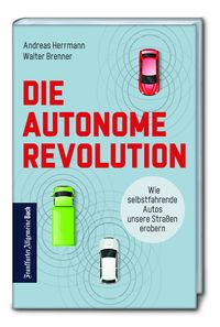 Produktbild: Die autonome Revolution: Wie selbstfahrende Autos unsere Straßen erobern