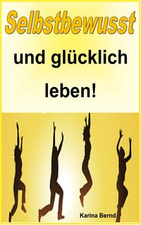 Produktbild: Selbstbewusst und gl&uuml;cklich leben!