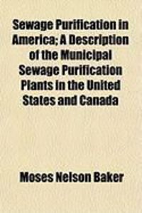Produktbild: Sewage Purification in America; A Description of the Municipal Sewage Purification Plants in the United States and Canada