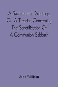 Produktbild: A Sacramental Directory, Or, A Treatise Concerning The Sanctification Of A Communion Sabbath