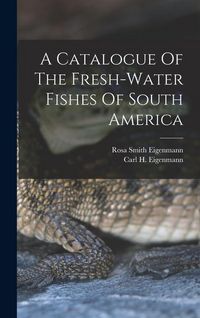 Produktbild: A Catalogue Of The Fresh-water Fishes Of South America
