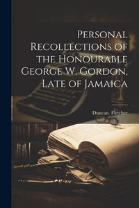 Produktbild: Personal Recollections of the Honourable George W. Gordon, Late of Jamaica