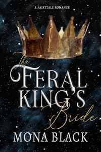 Produktbild: The Feral King's Bride: A Fairytale Romance (Cursed Fae Kings, #3)