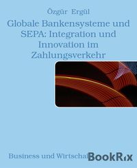 Produktbild: Globale Bankensysteme und SEPA: Integration und Innovation im Zahlungsverkehr