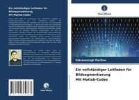 Produktbild: Ein vollst&auml;ndiger Leitfaden f&uuml;r Bildsegmentierung Mit Matlab-Codes