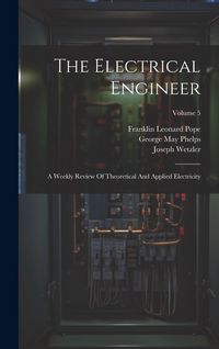 Produktbild: The Electrical Engineer: A Weekly Review Of Theoretical And Applied Electricity; Volume 5